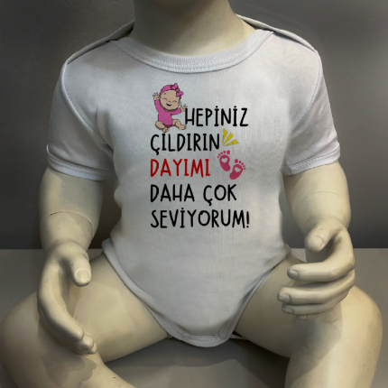 Hepiniz Çıldırın Dayımı Daha Çok Seviyorum Kız Body Baskılı Zıbın
