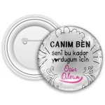 Canım Ben Seni Bu Kadar Yorduğum İçin Özür Dilerim Rozet