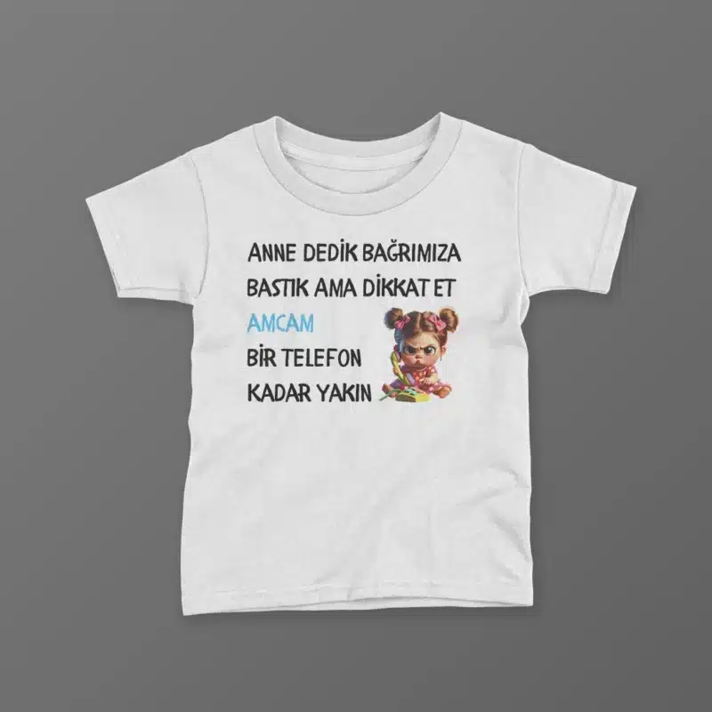 Anne Dedik Bağrımıza Bastık Ama Dikkat Et Amcam Bir Telefon Kadar Yakın Baskılı Tişört