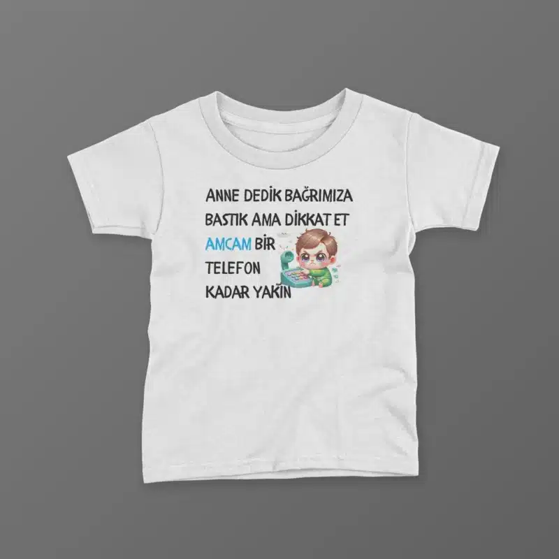 Anne Dedik Bağrımıza Bastık Ama Dikkat Et Amcam Bir Telefon Kadar Yakın Erkek Baskılı Tişört
