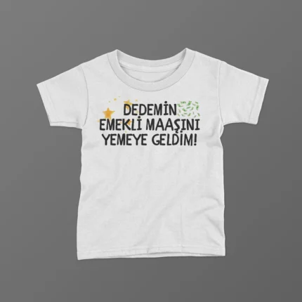 Dedemin Emekli Maaşını Yemeye Geldim Baskılı Tişört