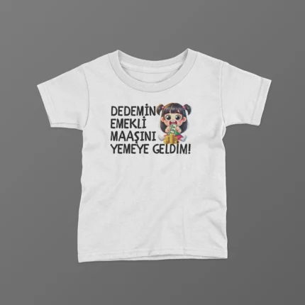 Dedemin Emekli Maaşını Yemeye Geldim Kız Baskılı Tişört
