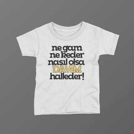 Ne Gam Ne Keder Nasıl Olsa Dayım Halleder Düz Baskılı Tişört